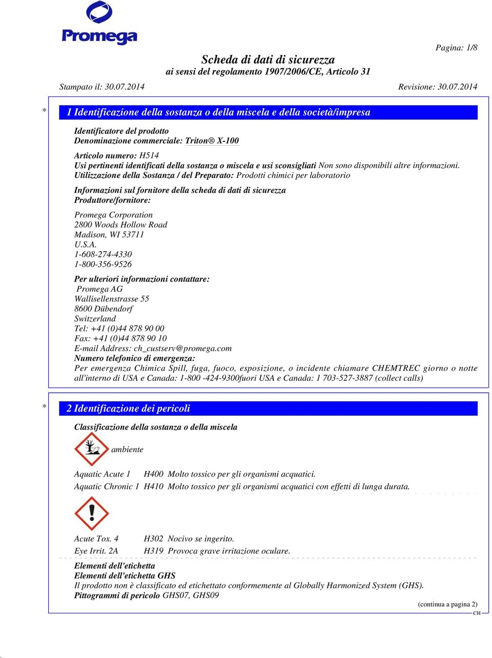 Utilizzazione della Sostanza / del Preparato: Prodotti chimici per laboratorio Informazioni sul fornitore della scheda di dati di sicurezza Produttore/fornitore: Promega Corporation 2800 Woods Hollow