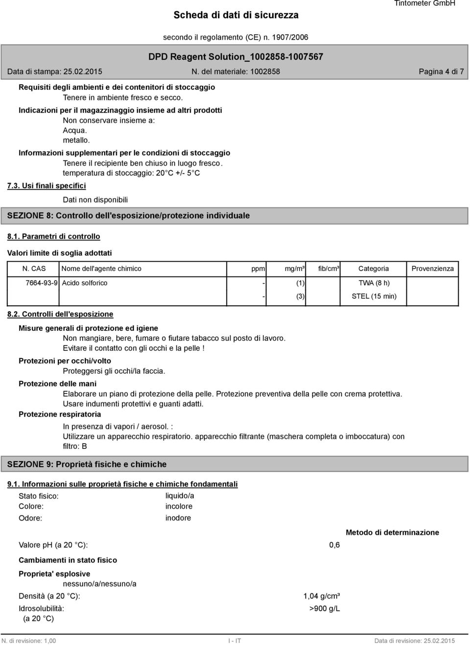 Usi finali specifici Dati non disponibili SEZIONE : Controllo dell'esposizione/protezione individuale.1. Parametri di controllo Valori limite di soglia adottati N.