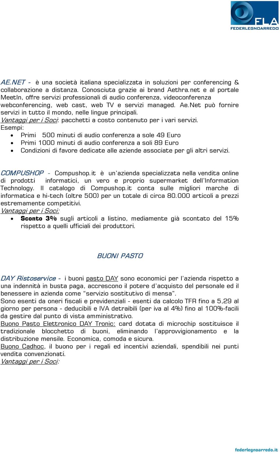 Net può fornire servizi in tutto il mondo, nelle lingue principali. pacchetti a costo contenuto per i vari servizi.