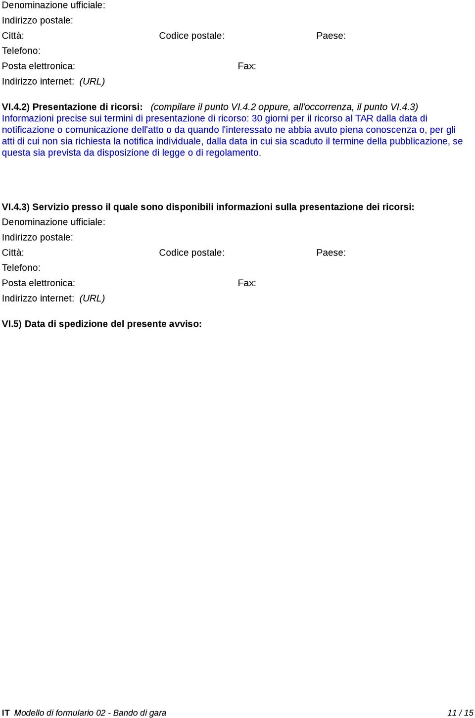 conoscenza o, per gli atti di cui non sia richiesta la notifica individuale, dalla data in cui sia scaduto il termine della pubblicazione, se questa sia prevista da disposizione di legge o di