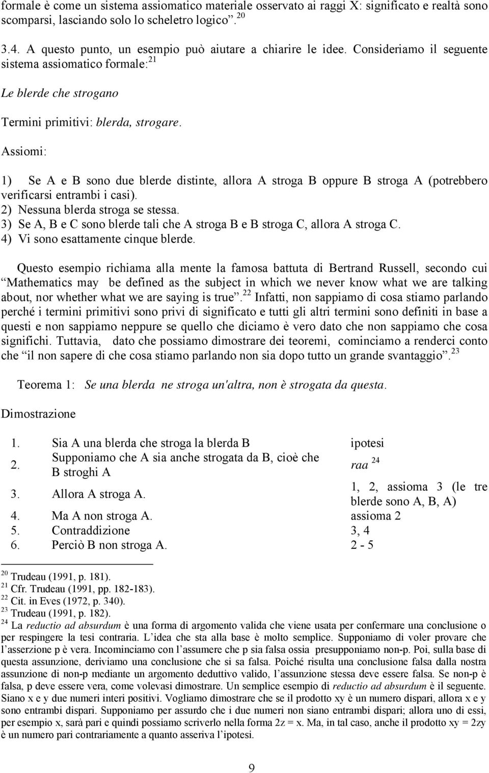 Assiomi: 1) Se A e B sono due blerde distinte, allora A stroga B oppure B stroga A (potrebbero verificarsi entrambi i casi). 2) Nessuna blerda stroga se stessa.