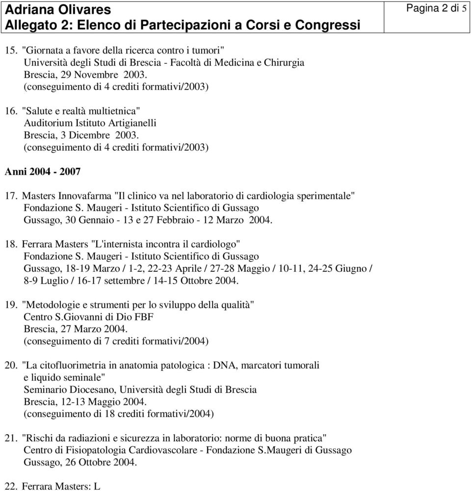 Masters Innovafarma "Il clinico va nel laboratorio di cardiologia sperimentale" Gussago, 30 Gennaio - 13 e 27 Febbraio - 12 Marzo 2004. 18.