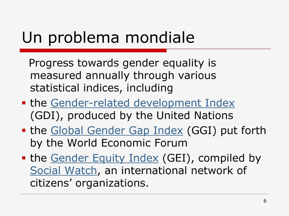 United Nations the Global Gender Gap Index (GGI) put forth by the World Economic Forum the