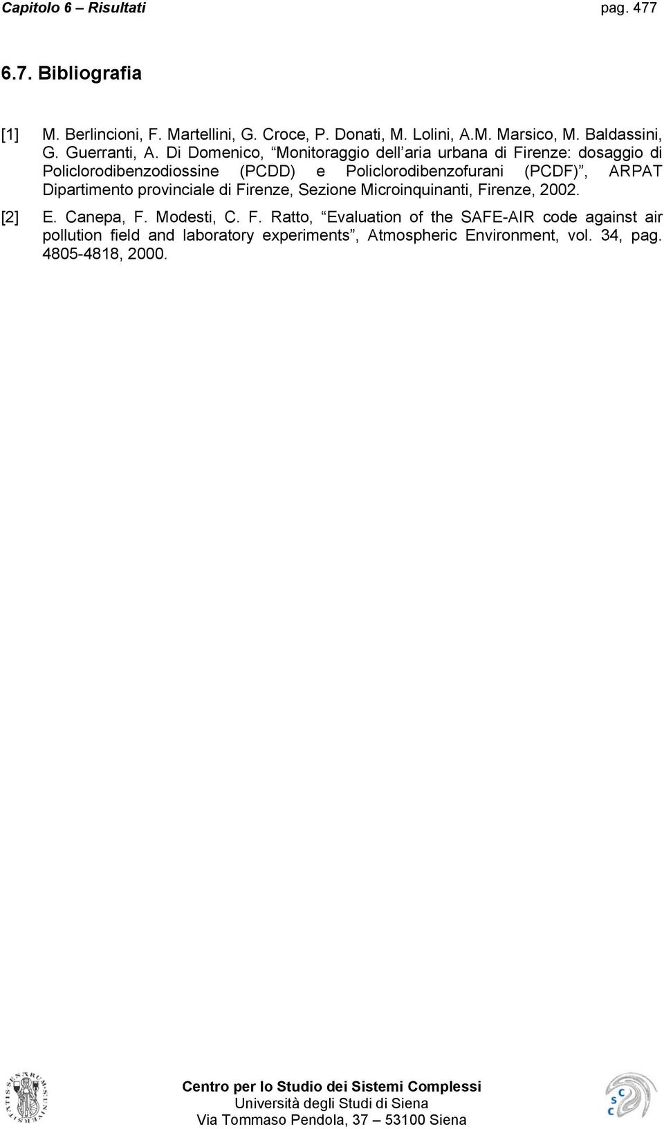 Frenze, Sezone Mcronqunant, Frenze, 00. [] E. Canepa, F. Modest, C. F. Ratto, Evaluaton of the SAFE-AIR code aganst ar polluton feld and laboratory experments, Atmospherc Envronment, vol.