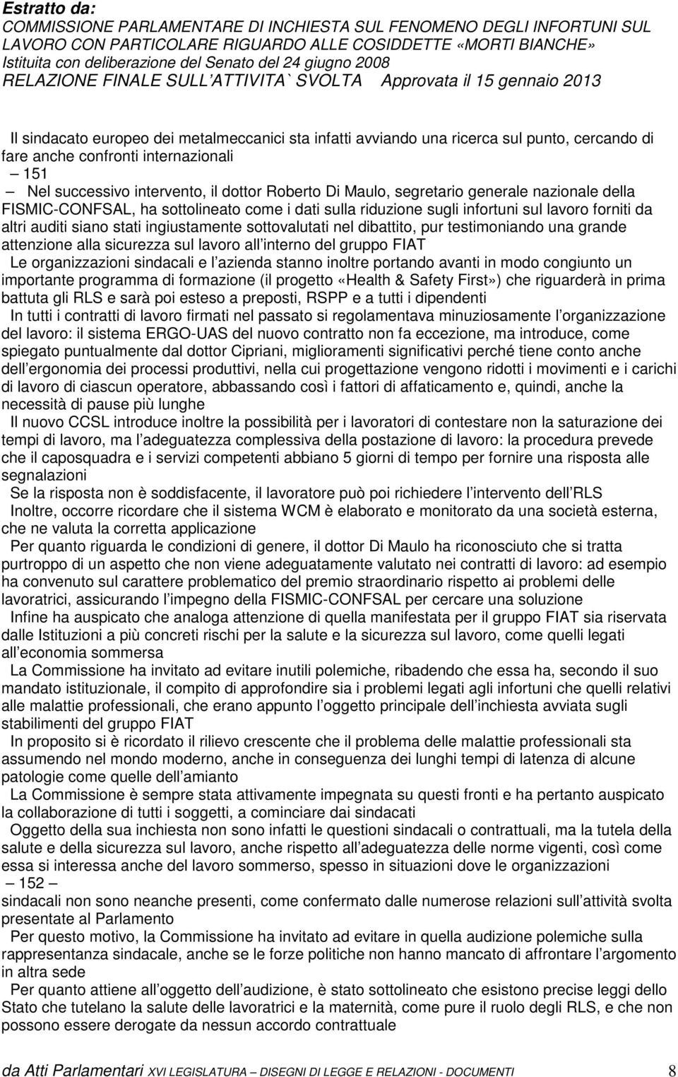 dibattito, pur testimoniando una grande attenzione alla sicurezza sul lavoro all interno del gruppo FIAT Le organizzazioni sindacali e l azienda stanno inoltre portando avanti in modo congiunto un