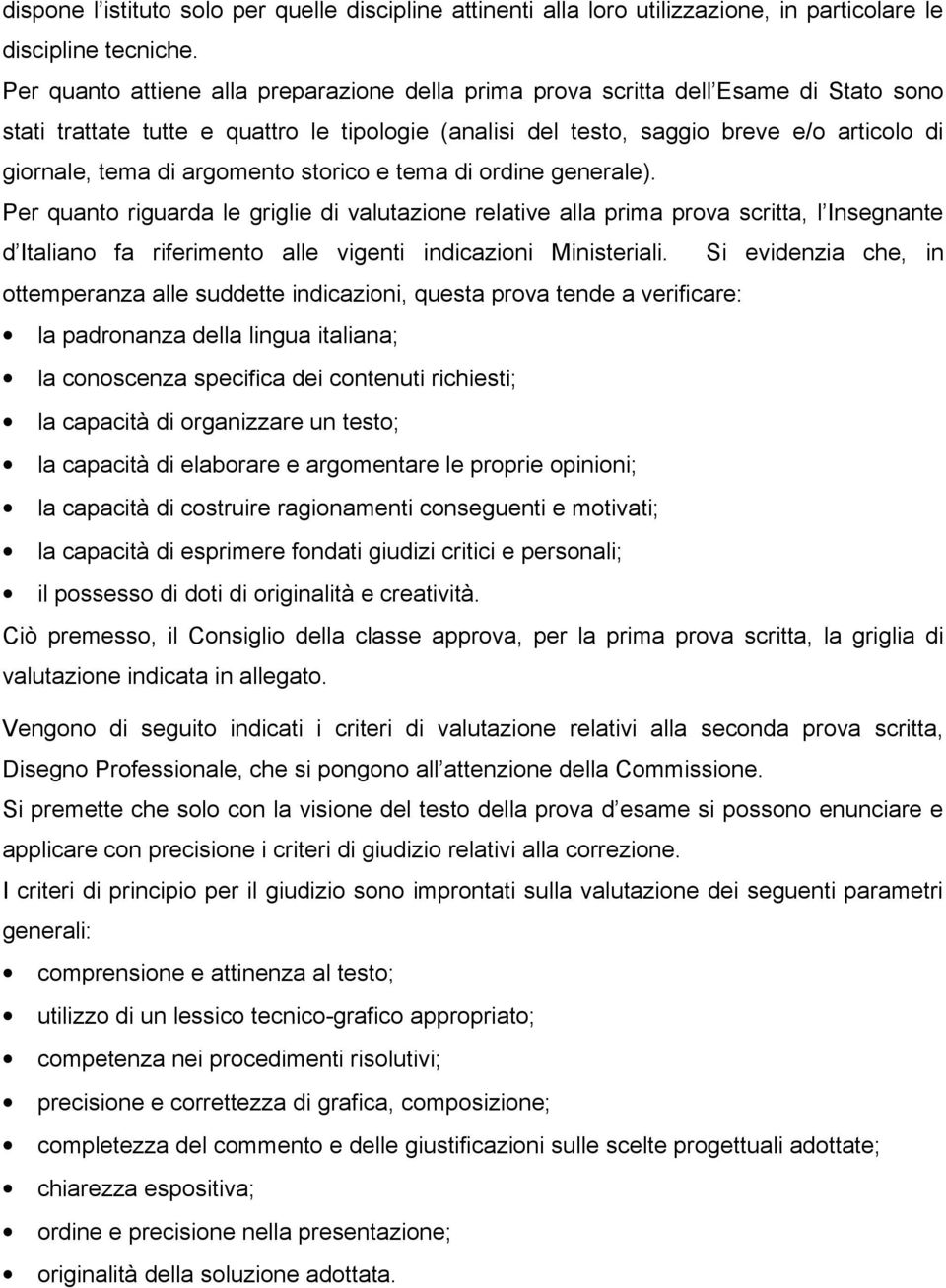 tema di rdine generale). Per quant riguarda le griglie di valutazine relative alla prima prva scritta, l Insegnante d Italian fa riferiment alle vigenti indicazini Ministeriali.