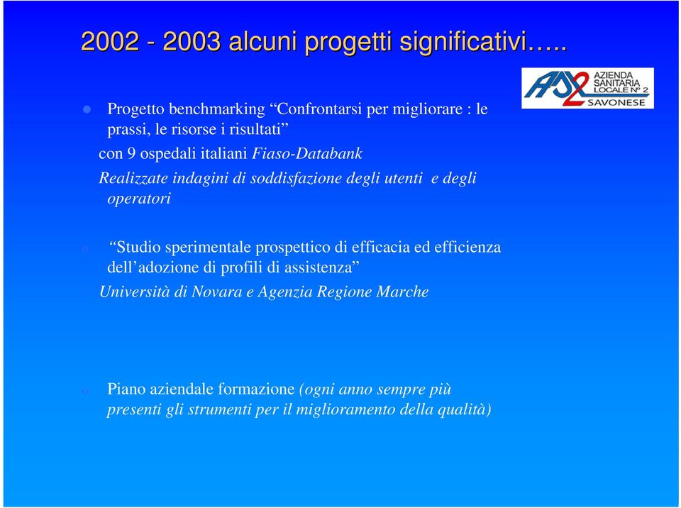 Fiaso-Databank Realizzate indagini di soddisfazione degli utenti e degli operatori o Studio sperimentale prospettico di