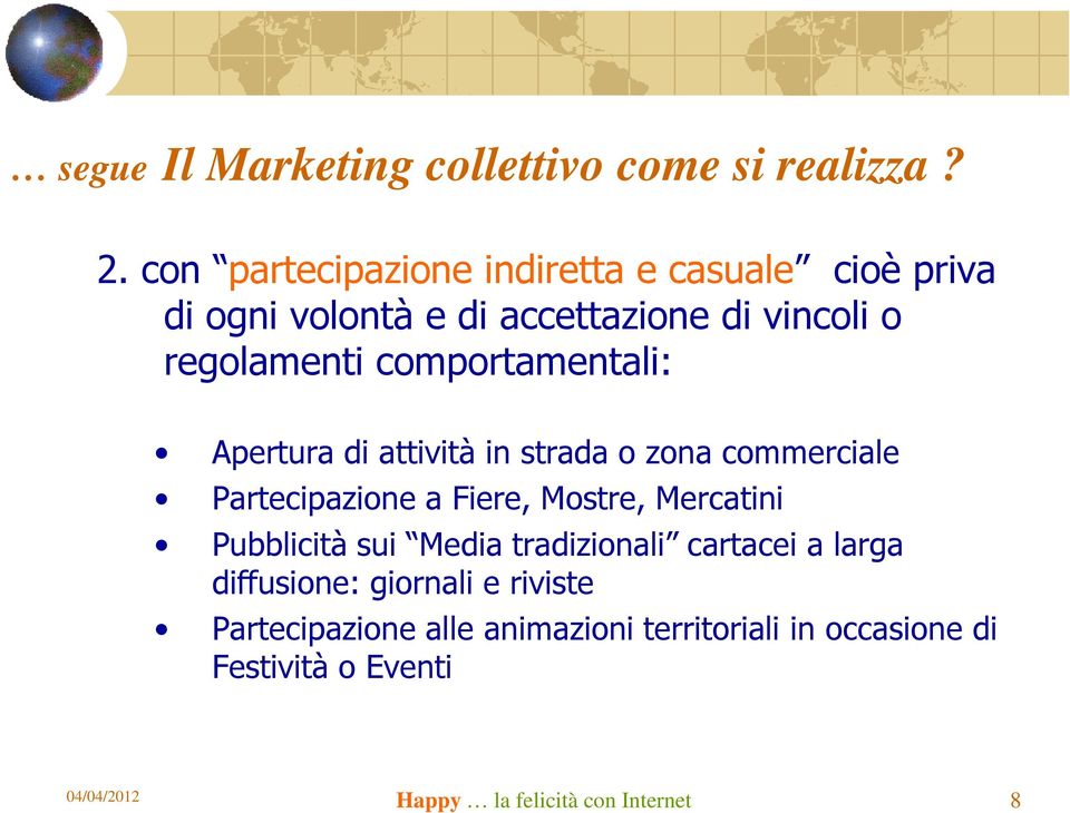 comportamentali: Apertura di attività in strada o zona commerciale Partecipazione a Fiere, Mostre, Mercatini