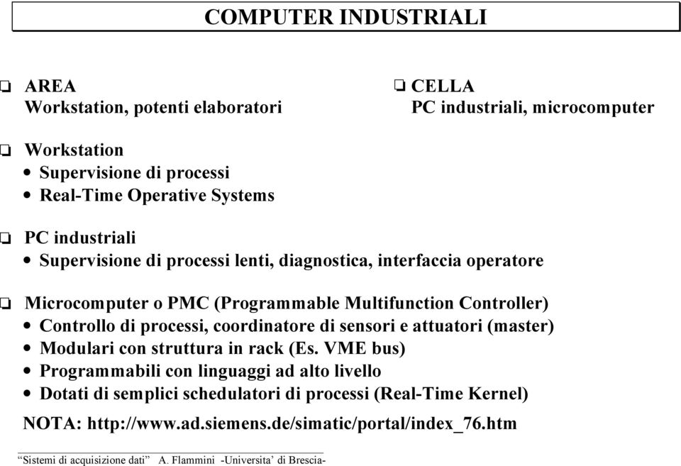 Multifunction Controller) Controllo di processi, coordinatore di sensori e attuatori (master) Modulari con struttura in rack (Es.