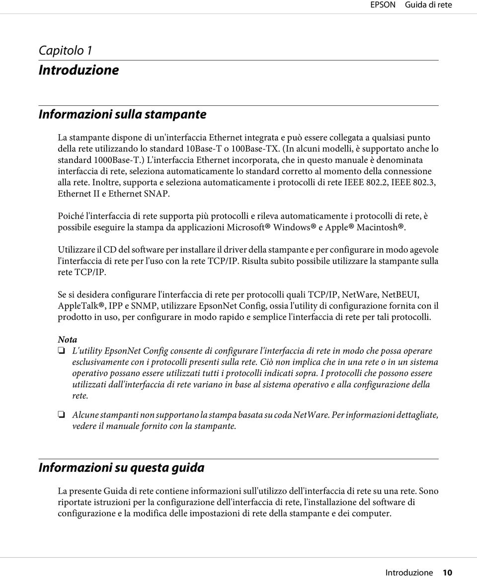 ) L'interfaccia Ethernet incorporata, che in questo manuale è denominata interfaccia di rete, seleziona automaticamente lo standard corretto al momento della connessione alla rete.