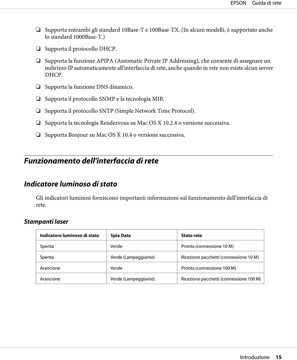 Supporta la funzione DNS dinamico. Supporta il protocollo SNMP e la tecnologia MIB. Supporta il protocollo SNTP (Simple Network Time Protocol). Supporta la tecnologia Rendezvous su Mac OS X 10.2.