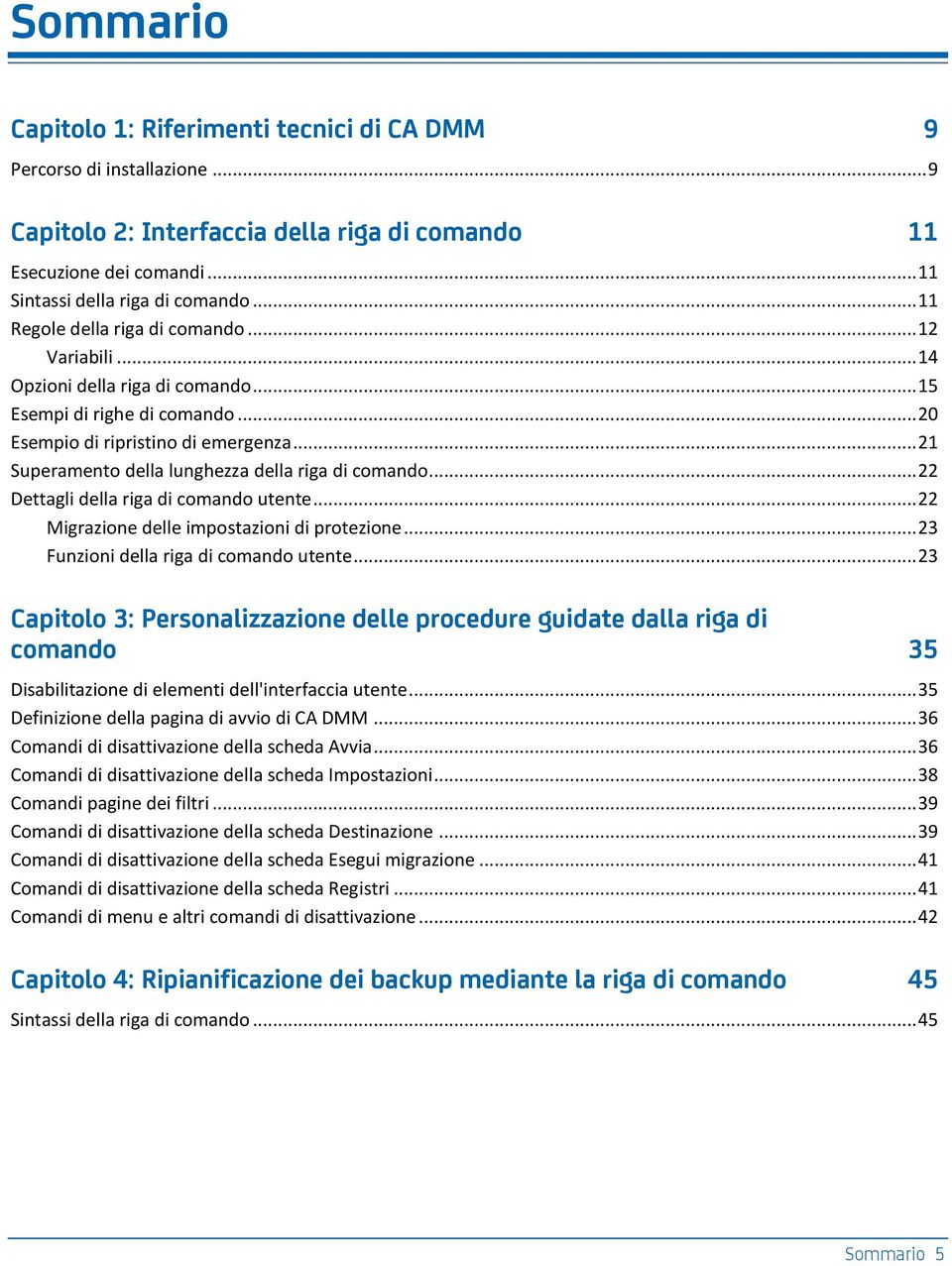 .. 21 Superamento della lunghezza della riga di comando... 22 Dettagli della riga di comando utente... 22 Migrazione delle impostazioni di protezione... 23 Funzioni della riga di comando utente.