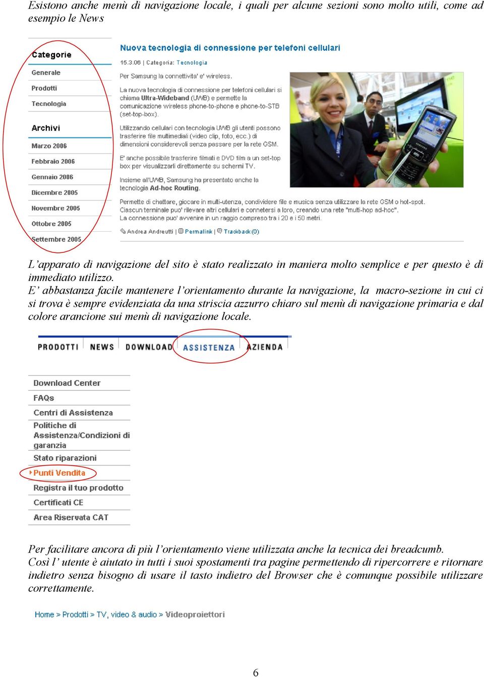 E abbastanza facile mantenere l orientamento durante la navigazione, la macro-sezione in cui ci si trova è sempre evidenziata da una striscia azzurro chiaro sul menù di navigazione primaria e dal