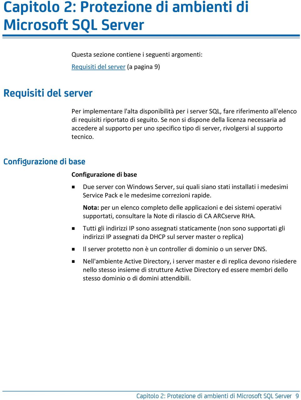 Se non si dispone della licenza necessaria ad accedere al supporto per uno specifico tipo di server, rivolgersi al supporto tecnico.