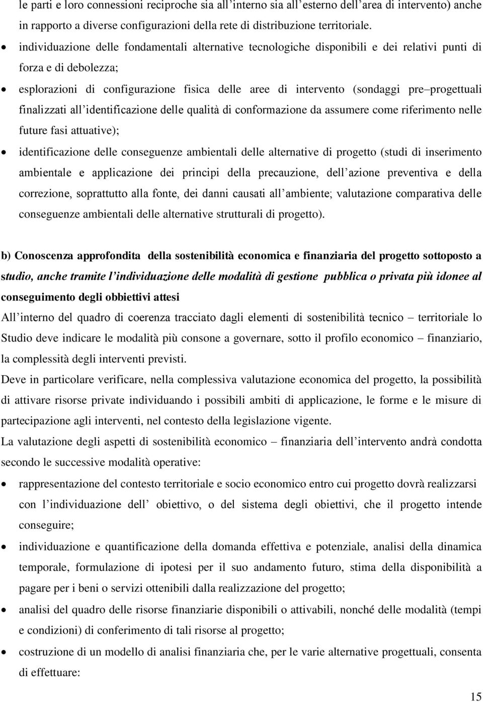 progettuali finalizzati all identificazione delle qualità di conformazione da assumere come riferimento nelle future fasi attuative); identificazione delle conseguenze ambientali delle alternative di