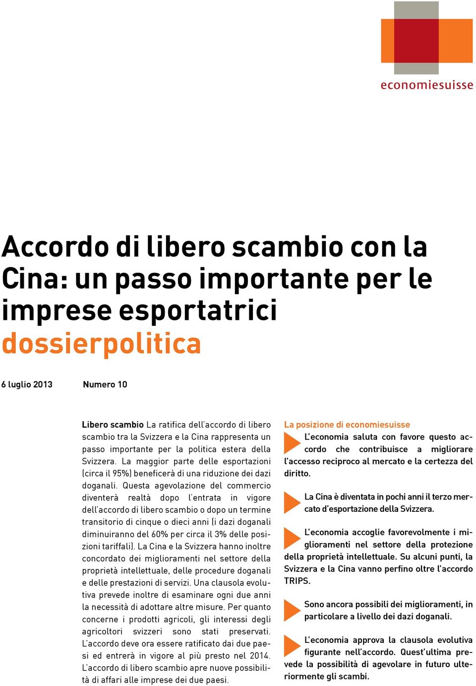 Questa agevolazione del commercio diventerà realtà dopo l entrata in vigore dell accordo di libero scambio o dopo un termine transitorio di cinque o dieci anni (i dazi doganali diminuiranno del 60%