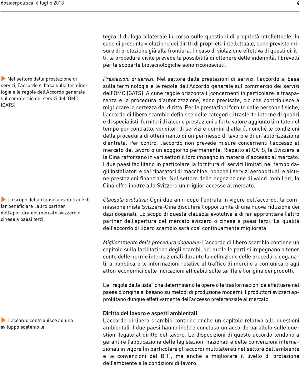 tegra il dialogo bilaterale in corso sulle questioni di proprietà intellettuale.