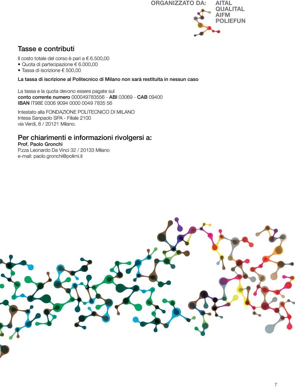 conto corrente numero 000049783556 - ABI 03069 - CAB 09400 IBAN IT98E 0306 9094 0000 0049 7835 56 Intestato alla FONDAZIONE POLITECNICO DI MILANO Intesa Sanpaolo