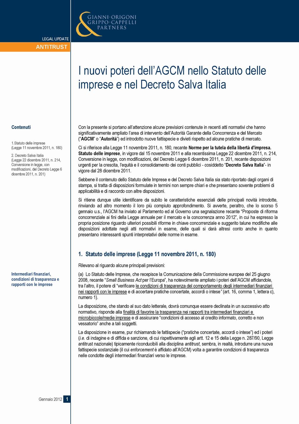 201) Con la presente si portano all attenzione alcune previsioni contenute in recenti atti normativi che hanno significativamente ampliato l area di intervento dell Autorità Garante della Concorrenza