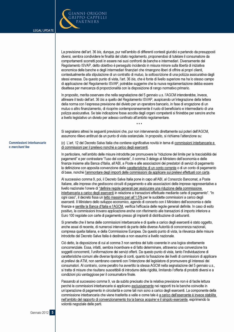 comportamenti scorretti posti in essere nei suoi confronti da banche e intermediari.