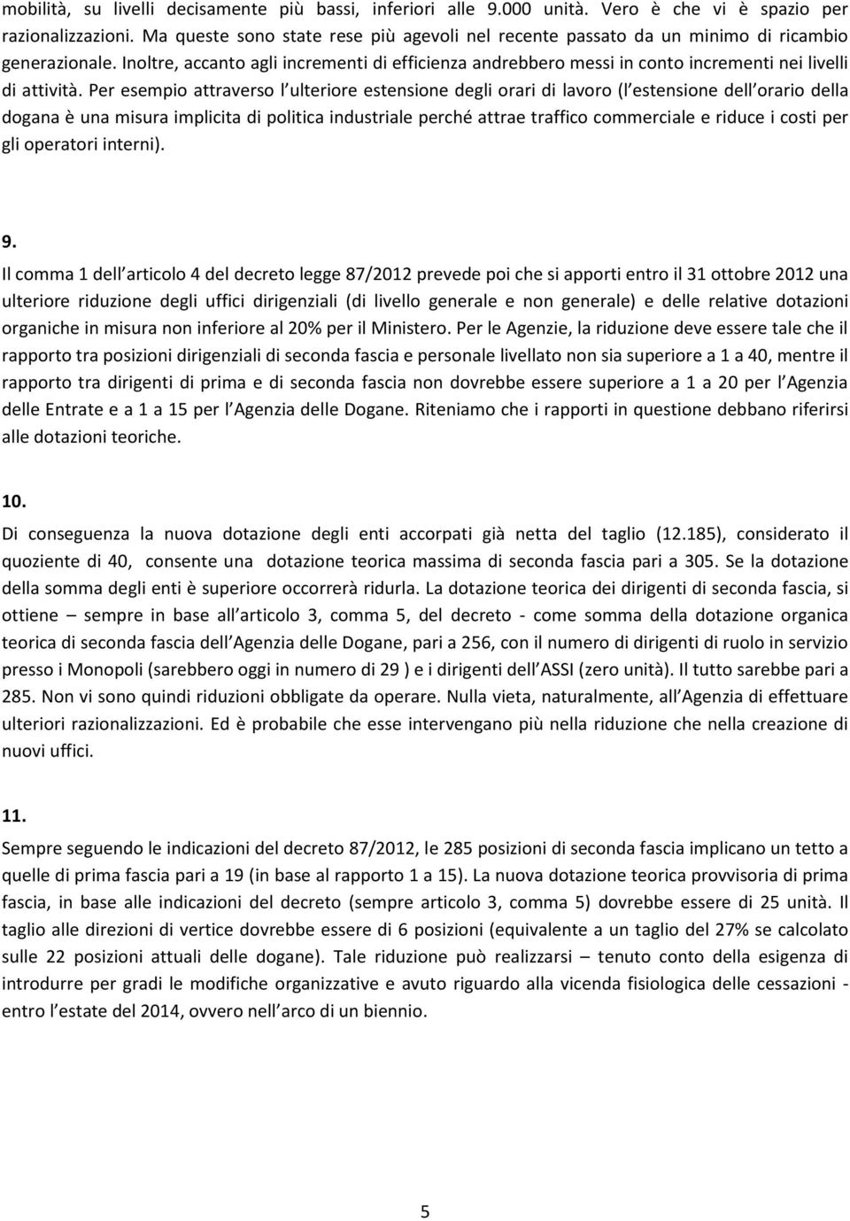 Inoltre, accanto agli incrementi di efficienza andrebbero messi in conto incrementi nei livelli di attività.