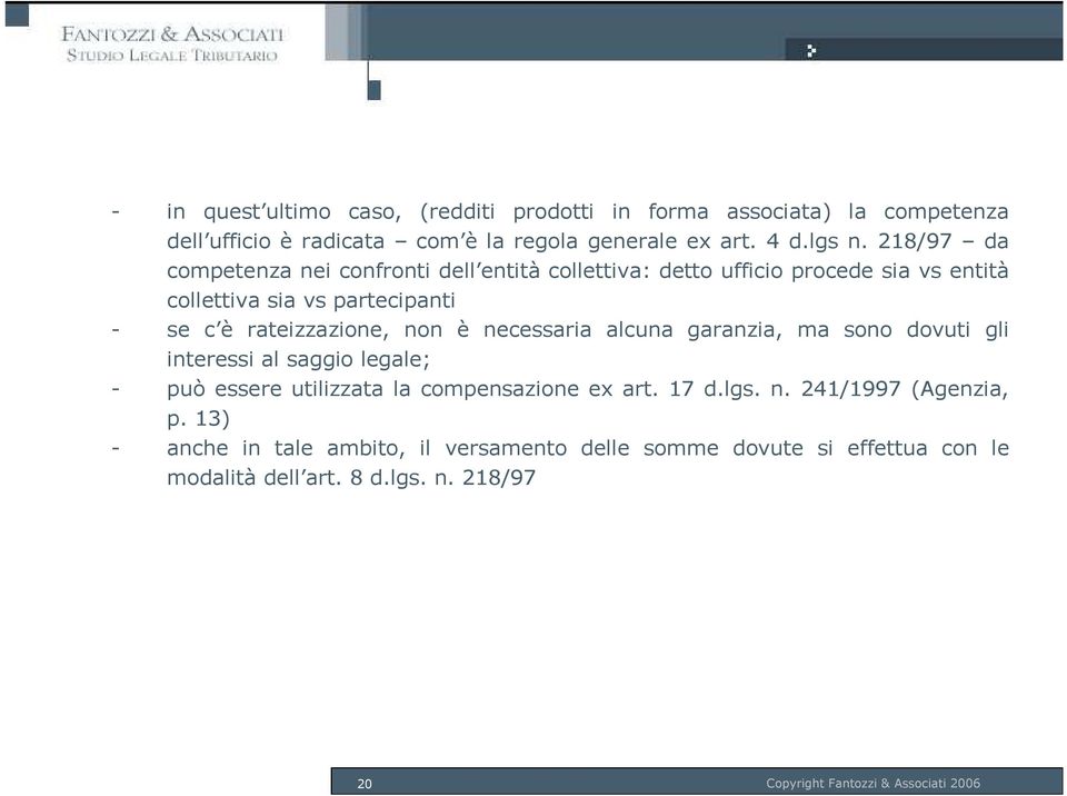 è necessaria alcuna garanzia, ma sono dovuti gli interessi al saggio legale; - può essere utilizzata la compensazione ex art. 17 d.lgs. n. 241/1997 (Agenzia, p.