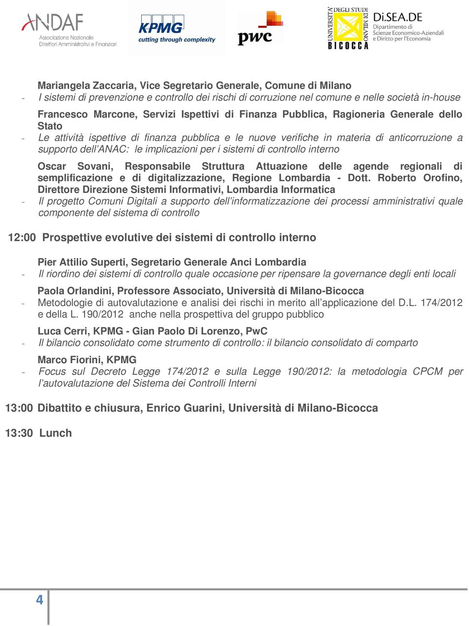 i sistemi di controllo interno Oscar Sovani, Responsabile Struttura Attuazione delle agende regionali di semplificazione e di digitalizzazione, Regione Lombardia - Dott.