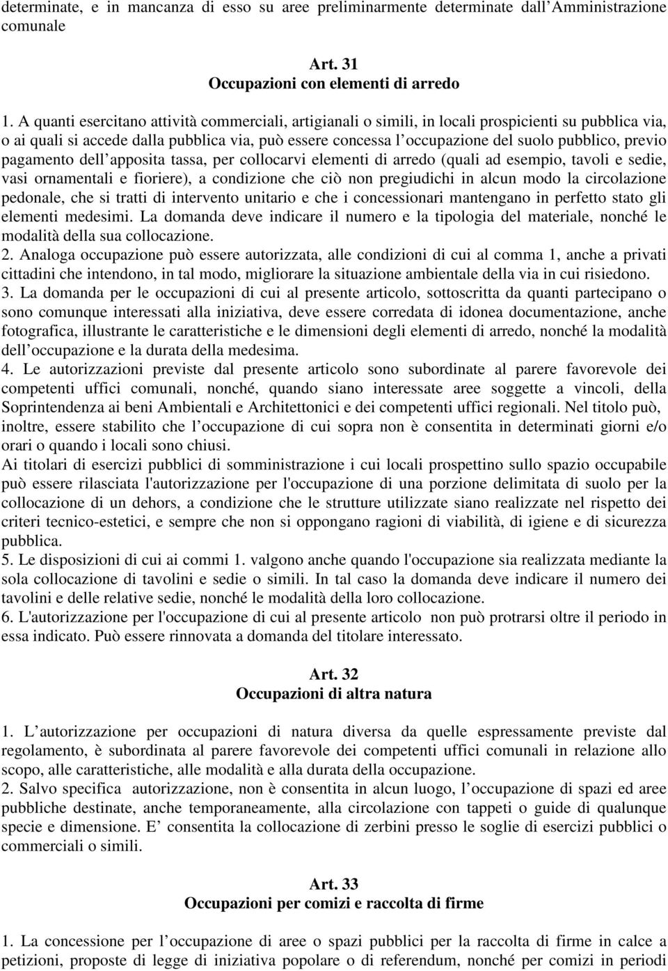 previo pagamento dell apposita tassa, per collocarvi elementi di arredo (quali ad esempio, tavoli e sedie, vasi ornamentali e fioriere), a condizione che ciò non pregiudichi in alcun modo la