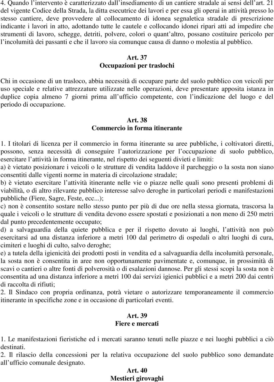 prescrizione indicante i lavori in atto, adottando tutte le cautele e collocando idonei ripari atti ad impedire che strumenti di lavoro, schegge, detriti, polvere, colori o quant altro, possano