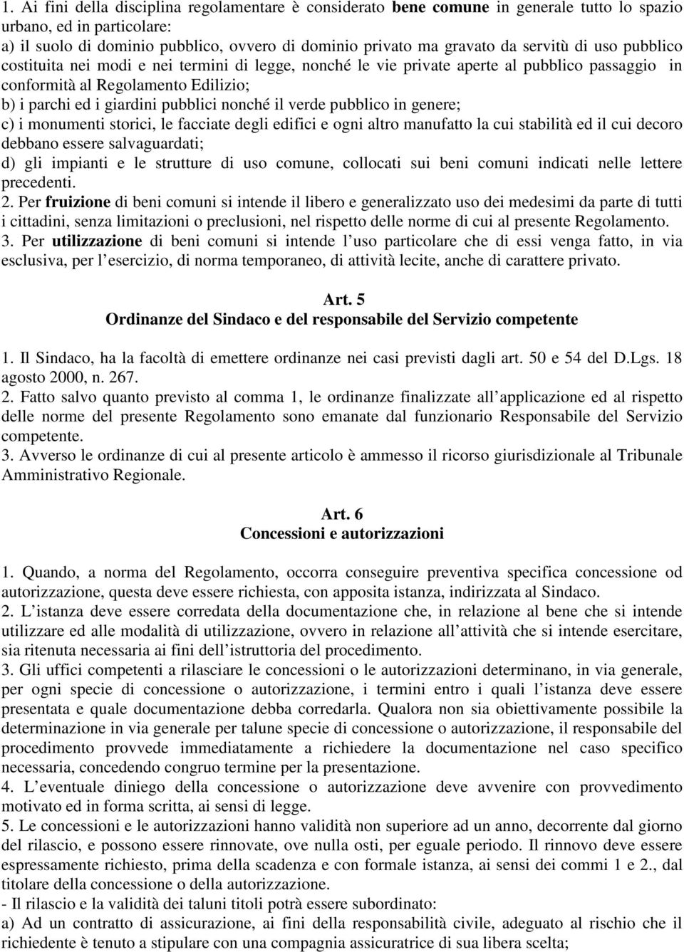 il verde pubblico in genere; c) i monumenti storici, le facciate degli edifici e ogni altro manufatto la cui stabilità ed il cui decoro debbano essere salvaguardati; d) gli impianti e le strutture di