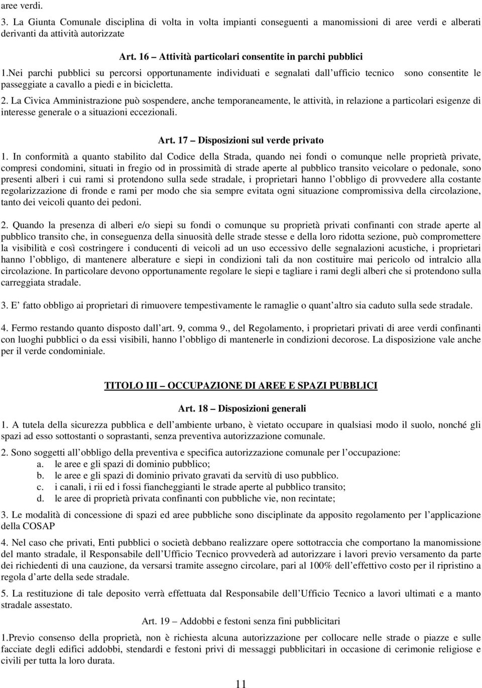 sono consentite le 2. La Civica Amministrazione può sospendere, anche temporaneamente, le attività, in relazione a particolari esigenze di interesse generale o a situazioni eccezionali. Art.