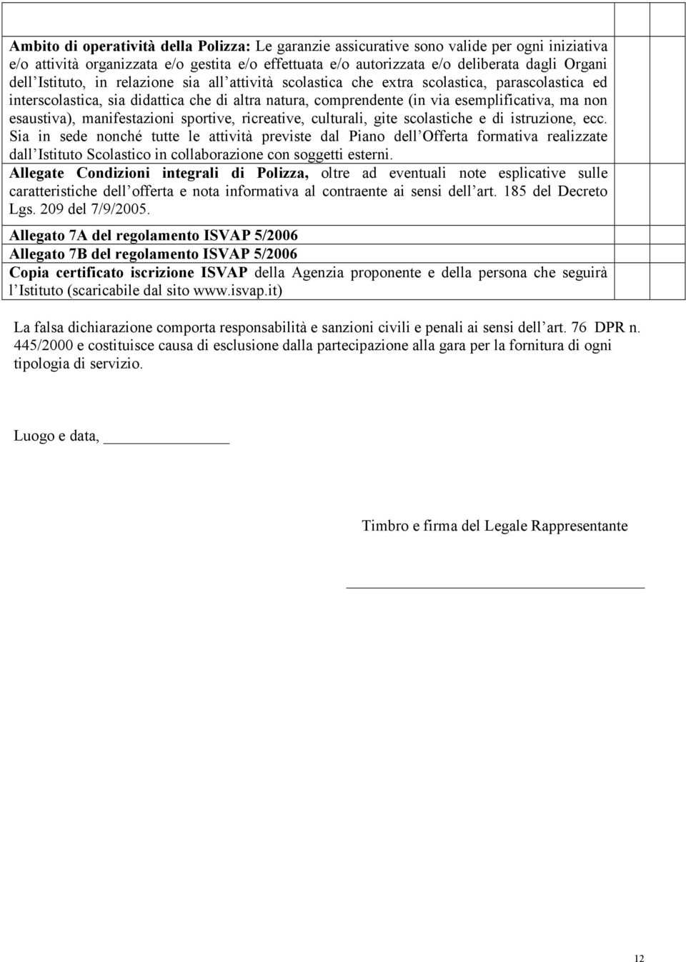 manifestazioni sportive, ricreative, culturali, gite scolastiche e di istruzione, ecc.