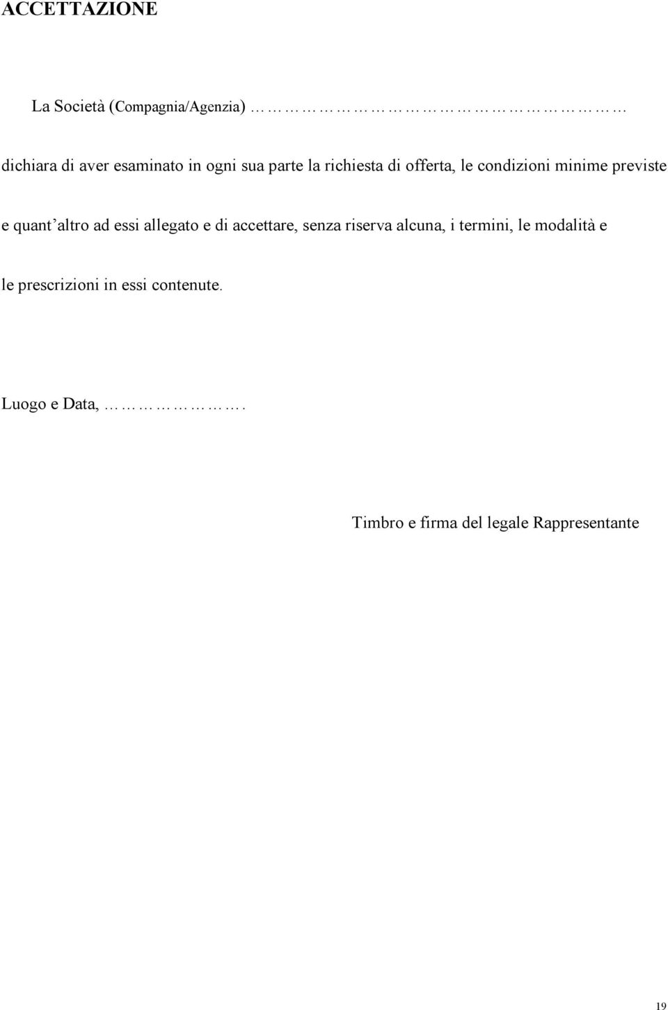 allegato e di accettare, senza riserva alcuna, i termini, le modalità e le