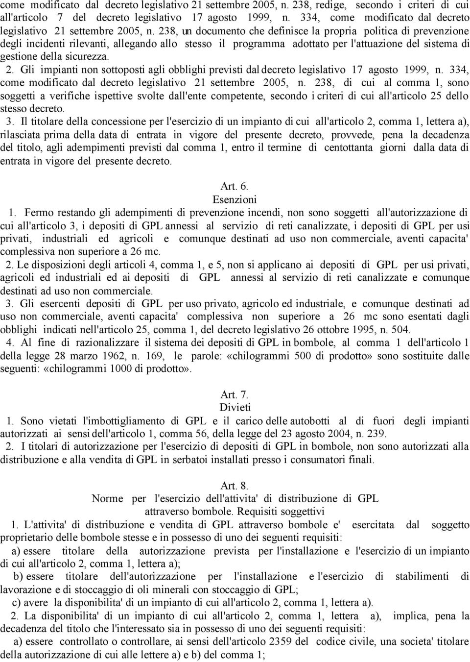 238, un documento che definisce la propria politica di prevenzione degli incidenti rilevanti, allegando allo stesso il programma adottato per l'attuazione del sistema di gestione della sicurezza. 2.