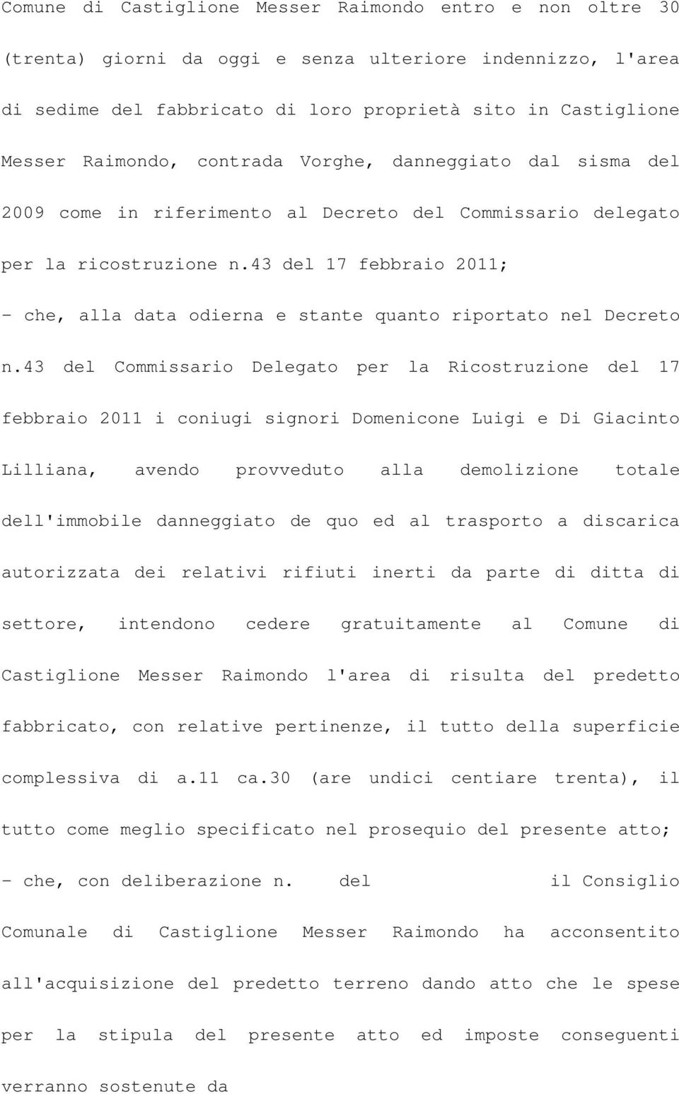 43 del 17 febbraio 2011; - che, alla data odierna e stante quanto riportato nel Decreto n.