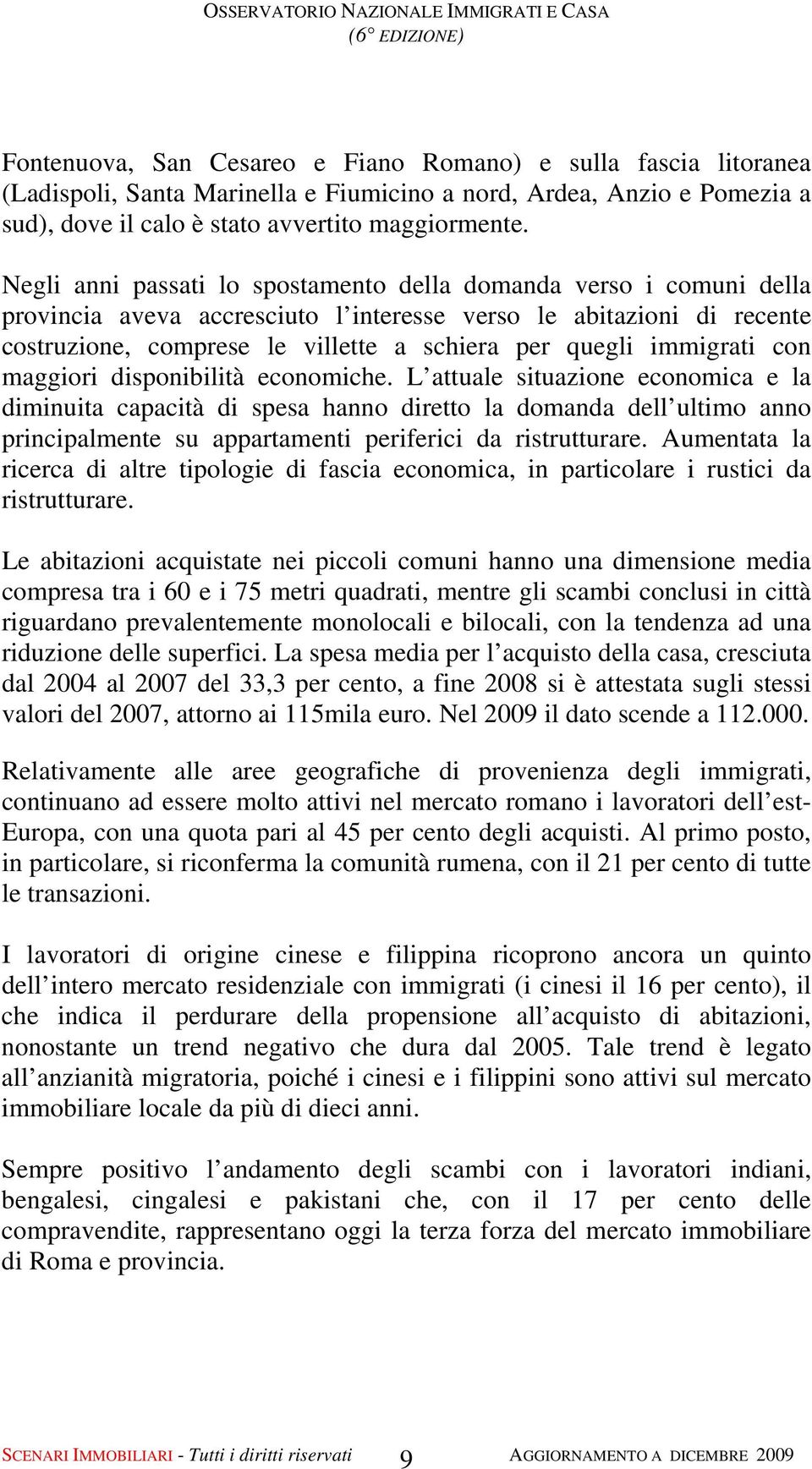 immigrati con maggiori disponibilità economiche.