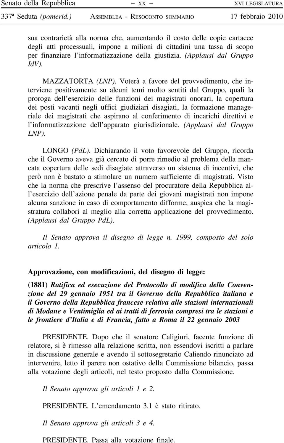 informatizzazione della giustizia. (Applausi dal Gruppo IdV). MAZZATORTA (LNP).