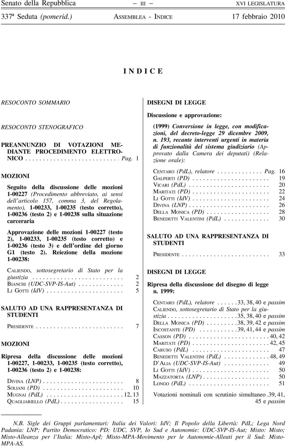 1-00238 sulla situazione carceraria Approvazione delle mozioni 1-00227 (testo 2), 1-00233, 1-00235 (testo corretto) e 1-00236 (testo 3) e dell ordine del giorno G1 (testo 2).