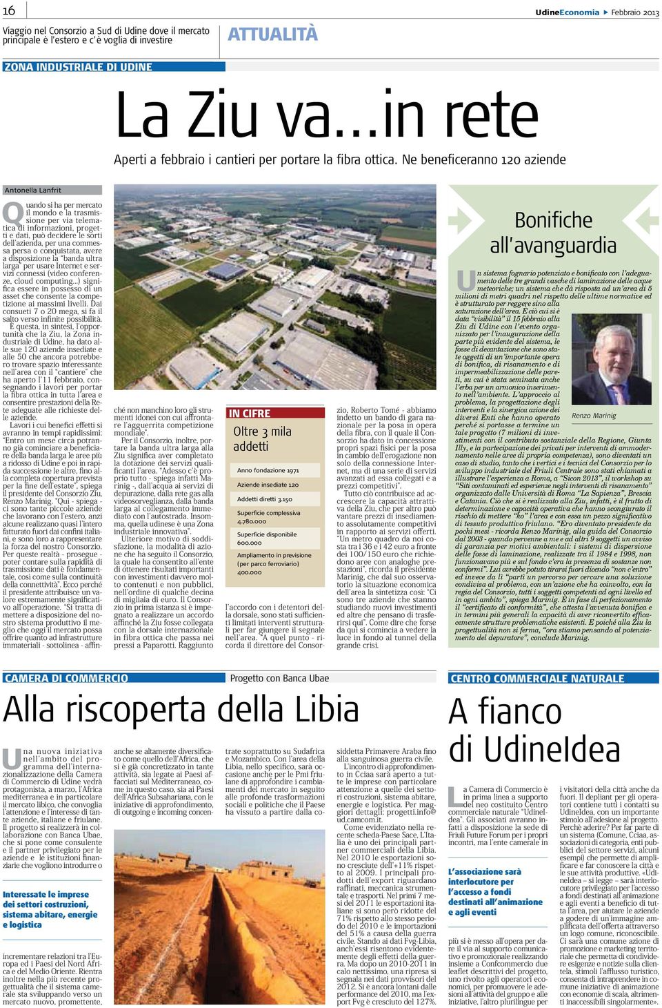 Ne beneficeranno 120 aziende Antonella Lanfrit Q IN CIFRE Oltre 3 mila addetti Anno fondazione 1971 Aziende insediate 120 Addetti diretti 3.150 Superficie complessiva 4.780.