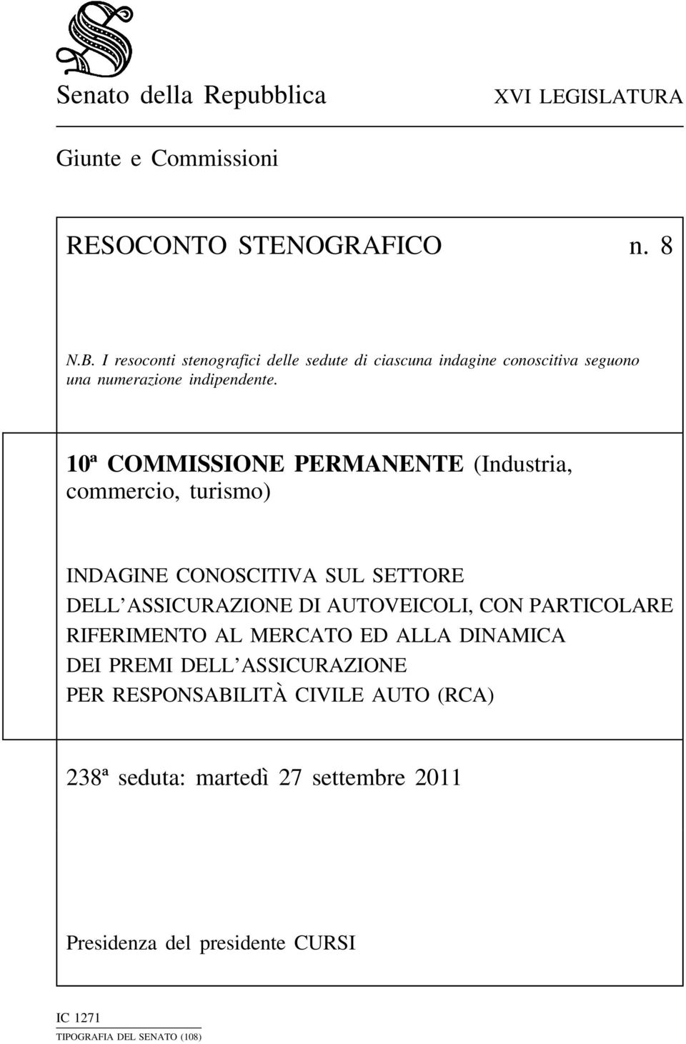 10ª COMMISSIONE PERMANENTE (Industria, commercio, turismo) INDAGINE CONOSCITIVA SUL SETTORE DELL ASSICURAZIONE DI AUTOVEICOLI, CON