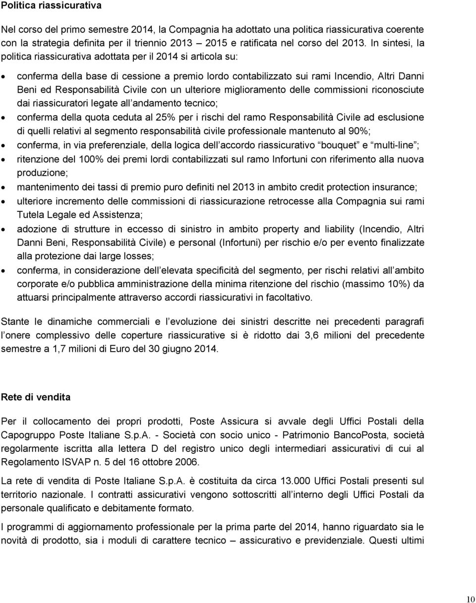 Civile con un ulteriore miglioramento delle commissioni riconosciute dai riassicuratori legate all andamento tecnico; conferma della quota ceduta al 25% per i rischi del ramo Responsabilità Civile ad