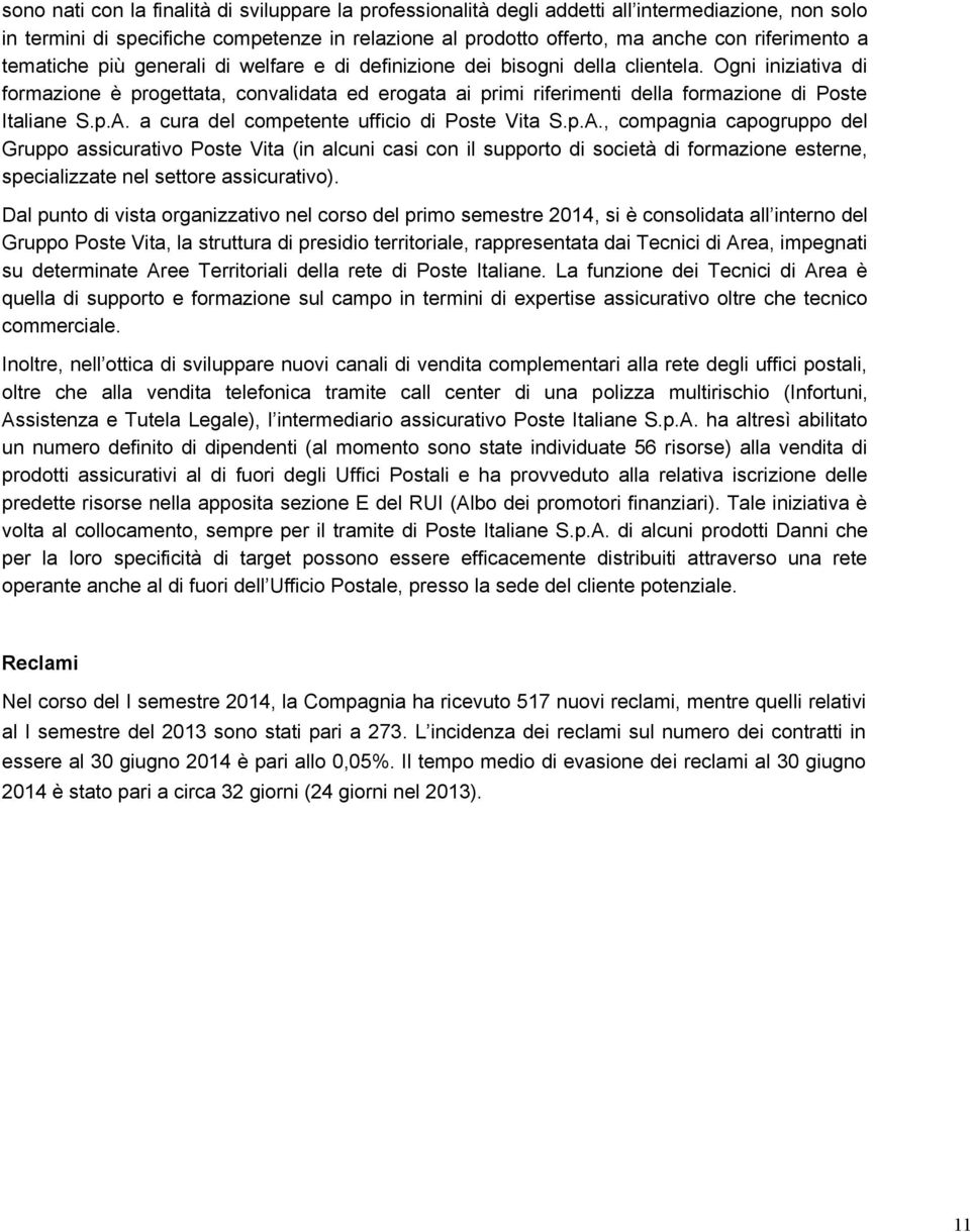 Ogni iniziativa di formazione è progettata, convalidata ed erogata ai primi riferimenti della formazione di Poste Italiane S.p.A.