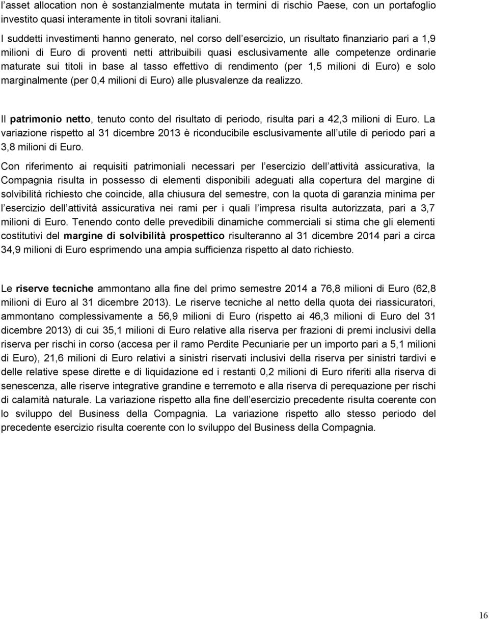 maturate sui titoli in base al tasso effettivo di rendimento (per 1,5 milioni di Euro) e solo marginalmente (per 0,4 milioni di Euro) alle plusvalenze da realizzo.