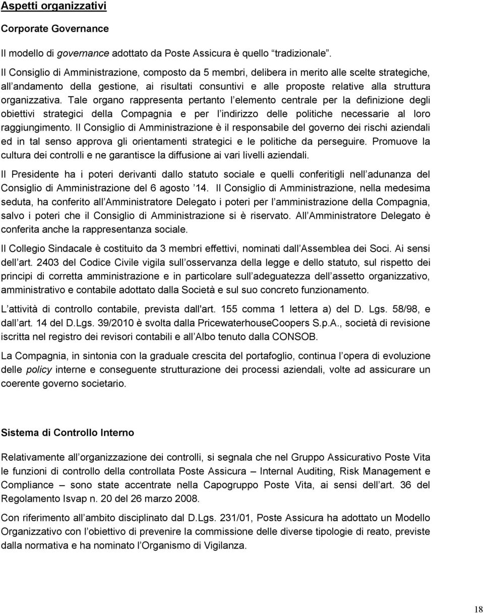 organizzativa. Tale organo rappresenta pertanto l elemento centrale per la definizione degli obiettivi strategici della Compagnia e per l indirizzo delle politiche necessarie al loro raggiungimento.