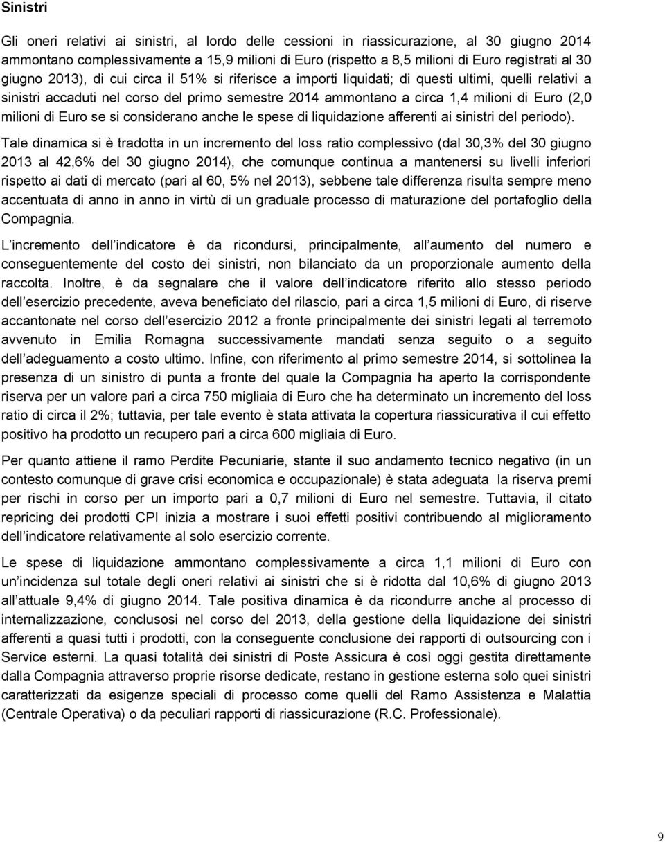 (2,0 milioni di Euro se si considerano anche le spese di liquidazione afferenti ai sinistri del periodo).