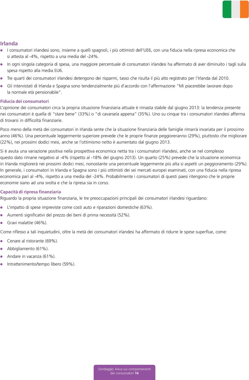 Tre quarti dei consumatori irandesi detengono dei risparmi, tasso che risuta i più ato registrato per Iranda da 2010.