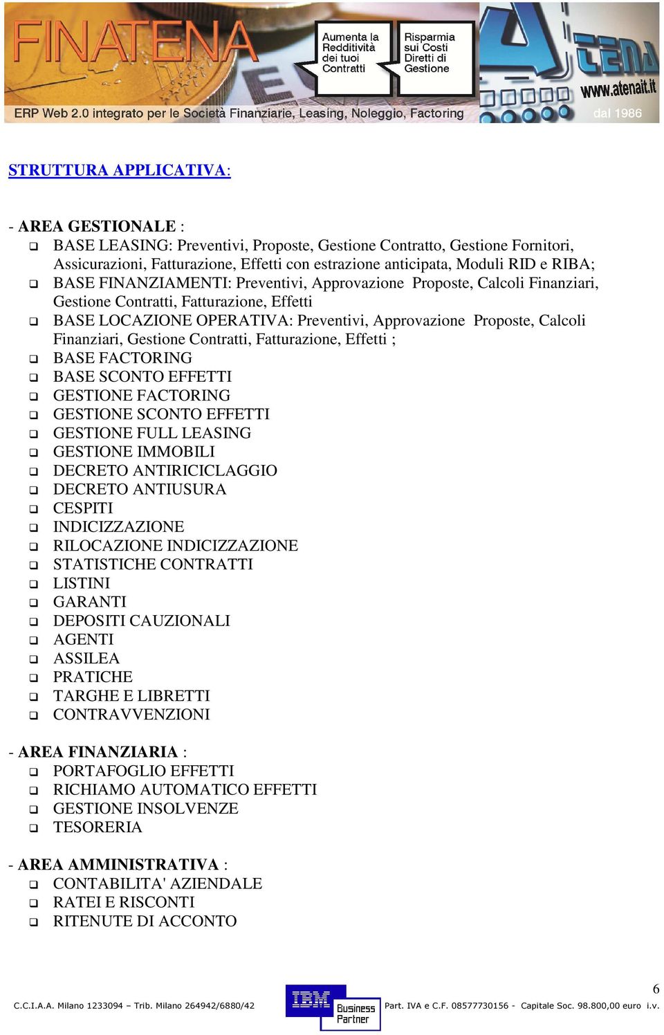 Finanziari, Gestione Contratti, Fatturazione, Effetti ; BASE FACTORING BASE SCONTO EFFETTI GESTIONE FACTORING GESTIONE SCONTO EFFETTI GESTIONE FULL LEASING GESTIONE IMMOBILI DECRETO ANTIRICICLAGGIO