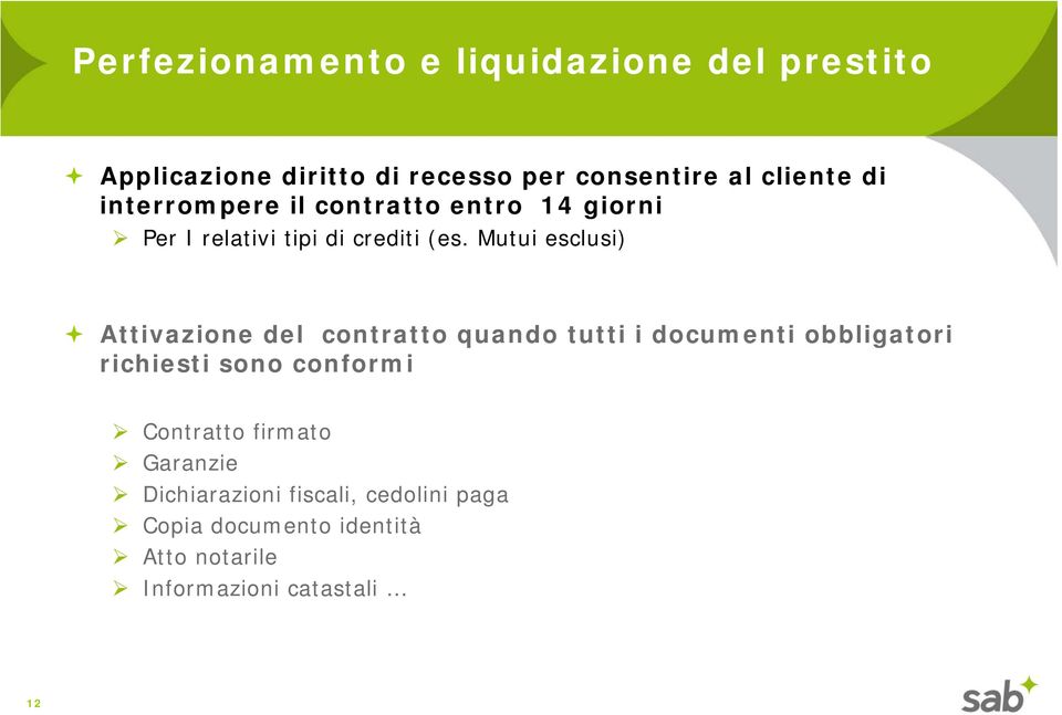 Mutui esclusi) Attivazione del contratto quando tutti i documenti obbligatori richiesti sono conformi