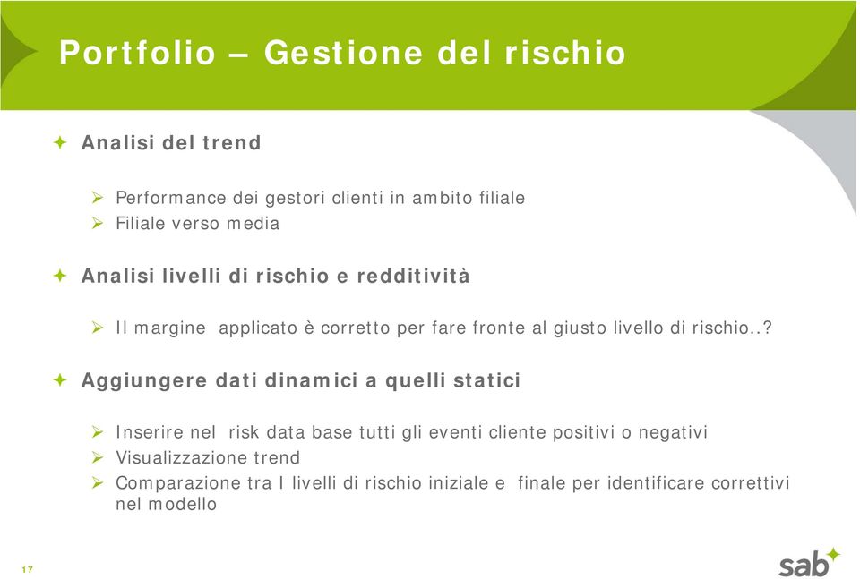 .? Aggiungere dati dinamici a quelli statici Inserire nel risk data base tutti gli eventi cliente positivi o negativi