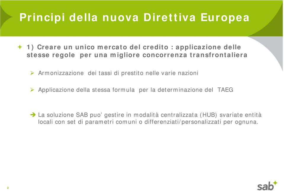 Applicazione della stessa formula per la determinazione del TAEG La soluzione SAB puo gestire in modalità